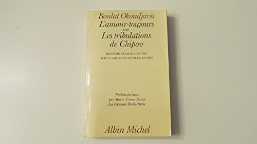 Stock image for L'amour-toujours ou Les tribulations de Chipov. Histoire vraie racont e sur un air de vaudeville ancien. [Mass Market Paperback] Boulat Okoudjava for sale by LIVREAUTRESORSAS