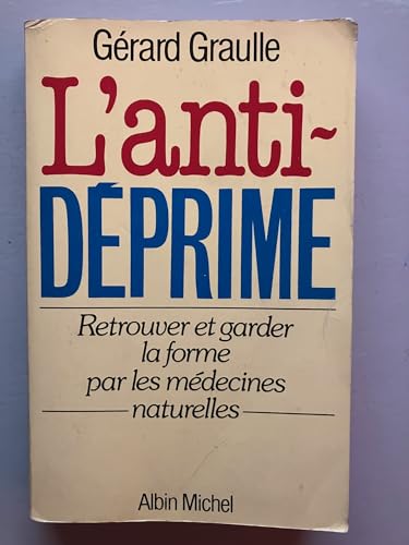 L'Antidéprime : Retrouver et garder la forme par les médecines naturelles