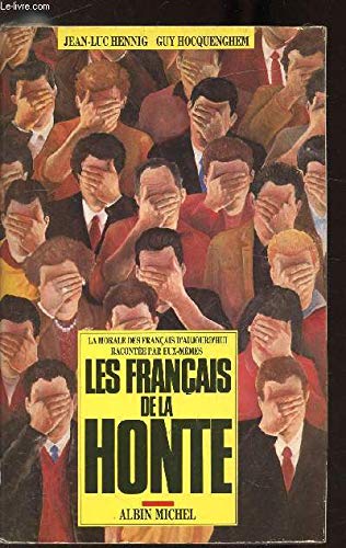 LES FRANCAIS DE LA HONTE: la morale des Franca?is d'aujourd'hui racontée par Eux-Mêmes