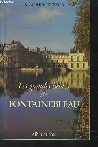 Stock image for Les Grandes Heures de Fontainebleau Toesca, Maurice for sale by LIVREAUTRESORSAS