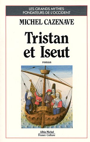 Tristan et Iseut: Roman (Les Grands mythes fondateurs de l'Occident) (French Edition) (9782226021625) by Cazenave, Michel