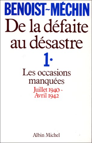 Imagen de archivo de De la dfaite au dsastre : Tome 1, Les occasions manques (juillet 1940-avril 1942) a la venta por Ammareal