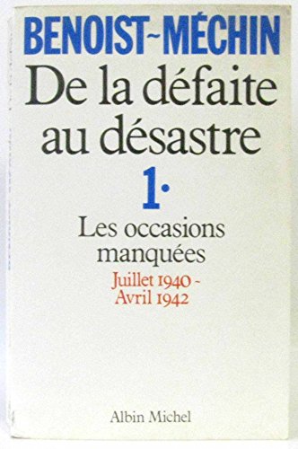 Stock image for De la dfaite au dsastre : Tome 1, Les occasions manques (juillet 1940-avril 1942) for sale by Ammareal