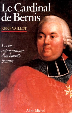 Beispielbild fr Le Cardinal de Bernis : La vie extraordinaire d'un honnte homme zum Verkauf von Ammareal