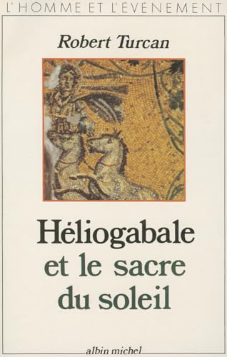 Imagen de archivo de H liogabale et le sacre du soleil (L'Homme et l' v nement) (French Edition) a la venta por Strand Book Store, ABAA