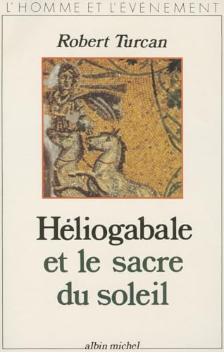 Stock image for H liogabale et le sacre du soleil (L'Homme et l' v nement) (French Edition) for sale by Strand Book Store, ABAA