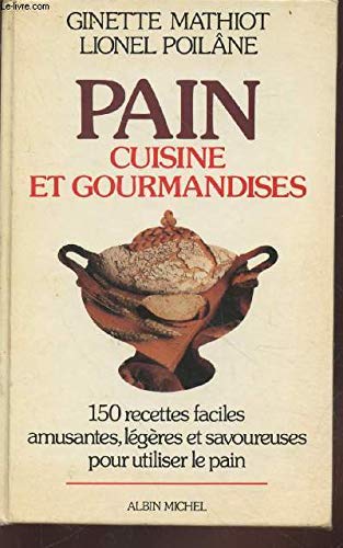 Imagen de archivo de Pain : cuisine et gourmandises. 150 recettes faciles, amusantes, lgres et savoureuses pour utiliser le pain a la venta por medimops