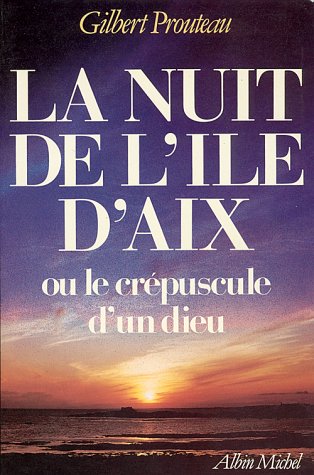 La nuit de l'île d'Aix ou le crépuscule d'un dieu