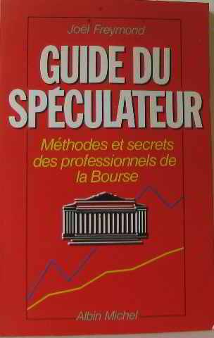Beispielbild fr Guide du spculateur. Mthodes et secrets des professionnels de la bourse. zum Verkauf von Librairie Th  la page
