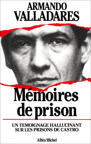 MÃ moires de prison: Un tÃ moignage hallucinant sur les prisons de Castro [Paperback] Valladares, Armando and Albeck, Raymond - Armando Valladares