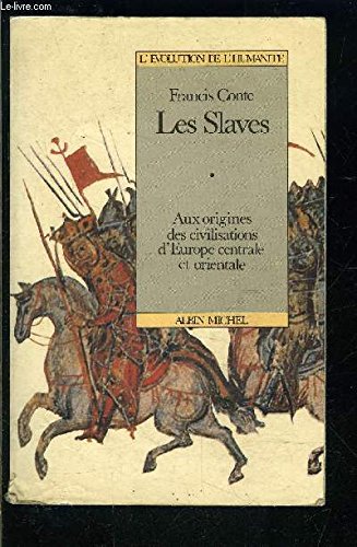 Les Slaves- aux origines des civilisations d'Europe centrale et orientale (VIe-XIIIe siècles) - Conte Francis