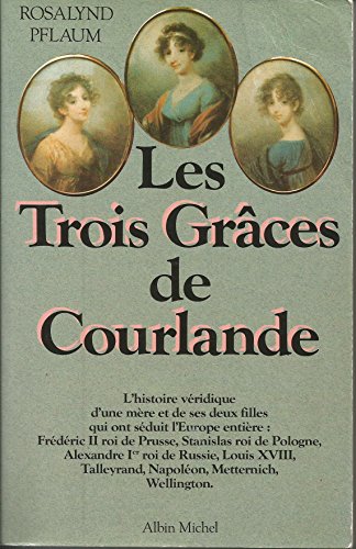 Stock image for Les trois grâces de Courlande. L'histoire v ridique de trois femmes hors du commun. for sale by LIVREAUTRESORSAS