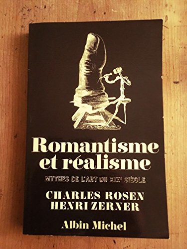 Romantisme et rÃ©alisme: Mythes de l'art du XIXe siÃ¨cle (9782226027108) by Rosen, Charles; Zerner, Henri
