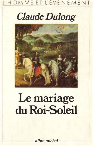 Beispielbild fr Le mariage du Roi-Soleil zum Verkauf von LibrairieLaLettre2