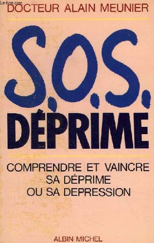 Imagen de archivo de SOS DEPRIME -COMPRENDRE ET VAINCRE SA DEPRIME OU SA DEPRESSION [Paperback] a la venta por LIVREAUTRESORSAS