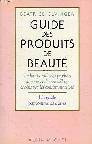 Stock image for Guide des produits de beaut. Le hit-parade des produits de soins et de maquillage for sale by medimops