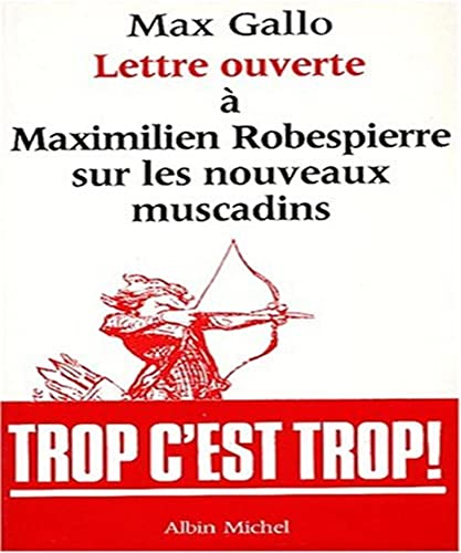 Lettre ouverte Ã: Maximilien Robespierre sur les nouveaux Muscadins (A.M. LETT.OUV.) (French Edition) (9782226028327) by Gallo, Max