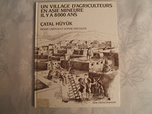 Beispielbild fr Un Village d'agriculteurs en Asie Mineure il y a 8000 ans,  atal Hüyük zum Verkauf von WorldofBooks