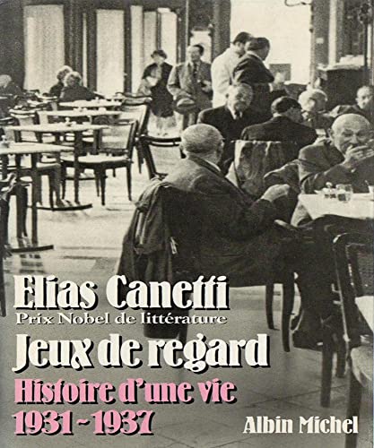 Jeux de regard, 1931-1937: Histoire d'une vie (9782226031242) by Canetti, Elias