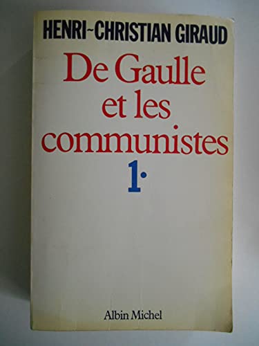 Beispielbild fr De Gaulle et les Communistes - Tome 1: Tome 1 : L'Alliance juin 1941-mai 1943 zum Verkauf von WorldofBooks