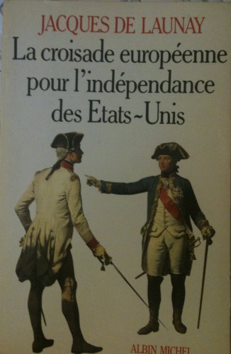 Beispielbild fr La croisade europenne pour l'indpendance des Etats-Unis, 1776-1783 zum Verkauf von Ammareal