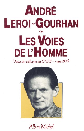 Beispielbild fr ANDRE LEROI-GOURHAN ou les voies de l'Homme zum Verkauf von LIBRAIRIE GIL-ARTGIL SARL