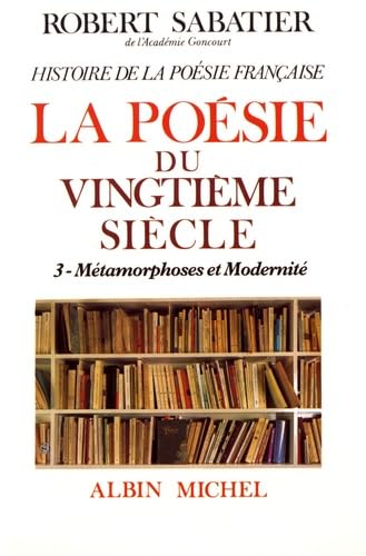 Imagen de archivo de Histoire de la posie franaise - Posie du XXe sicle - tome 3: La Mtamorphoses et modernit a la venta por LIVREAUTRESORSAS