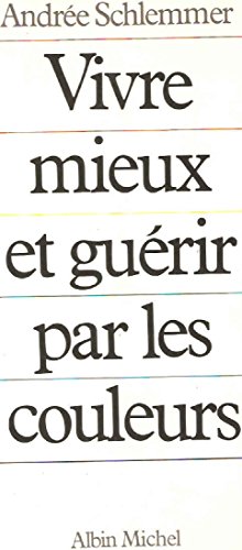 Beispielbild fr Vivre mieux et gurir par les couleurs zum Verkauf von Chapitre.com : livres et presse ancienne