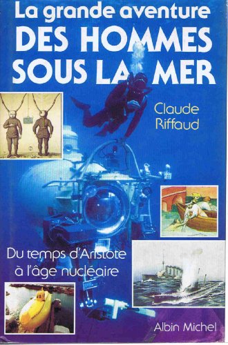 Stock image for La Grande aventure des hommes sous la mer : Du temps d'Aristote  l'ge nuclaire for sale by medimops