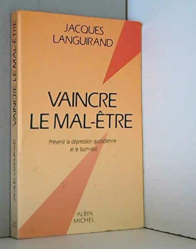 VAINCRE LE MAL-ETRE ; PREVENIR LA DEPRESSION QUOTIDIENNE ET LE BURN-OUT