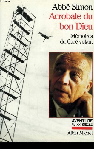 Acrobate du bon Dieu: MeÌmoires du cureÌ volant (Aventure au XXe sieÌ€cle) (French Edition) (9782226038098) by Simon
