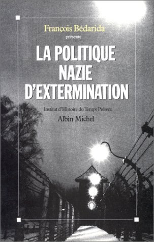 Stock image for La Politique nazie d'extermination: Colloque de l'Institut d'histoire du temps prsent de dcembre 1987. Sous la direction de. for sale by deric