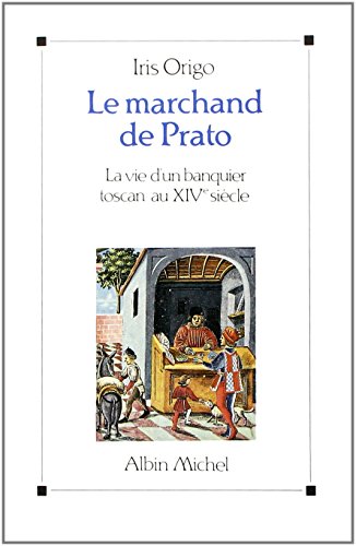 Le marchand de Prato - La vie d'un banquier toscan au XIVe siècle