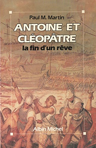 Antoine et Cléopâtre. La Fin D'un Rêve