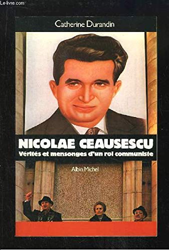 9782226040046: Nicolae Ceausescu: Vrits et mensonges d'un roi communiste