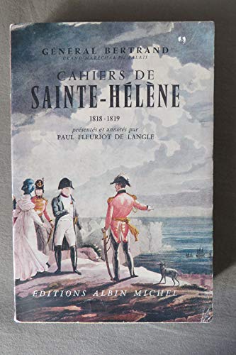 Stock image for Cahiers de Sainte-Hlne - 1818-1819 Gnral Bertrand and Paul Fleuriot de Langle for sale by Librairie LOVE