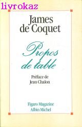 Beispielbild fr Propos de table - S lection des chroniques  tablies par Pierre Dupont de Coquet James zum Verkauf von LIVREAUTRESORSAS