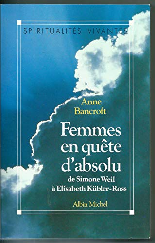 Femmes En Quete D'Absolu, de Simone Weil a Elisabeth Kubler-Ross (Spiritualites Grand Format) (French Edition) (9782226052704) by Ann Bancroft