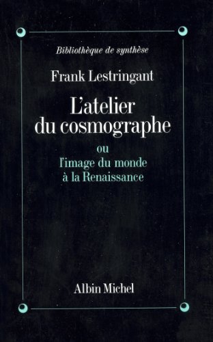 9782226053190: Atelier Du Cosmographe Ou L'Image Du Monde a la Renaissance (L'): ou l'Image du monde  la Renaissance: 6023287 (Sciences - Sciences Humaines)