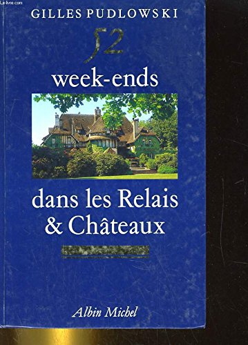 Beispielbild fr 52 Week-Ends Dans les Relais & Chateaux zum Verkauf von UHR Books