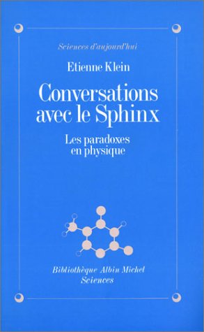 Conversations Avec Le Sphinx. Les Paradoxes En Physique.