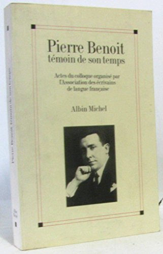 9782226057051: Pierre Benoit, Tmoin de son Temps: Actes du colloque organis par l'Association des crivains de langue franaise