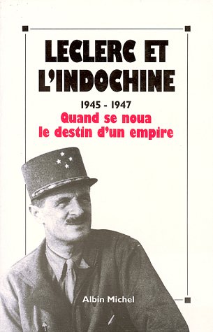 Imagen de archivo de Leclerc et l Indochine 1945-1947 : quand se noua le destin d un empire a la venta por Librairie Philosophique J. Vrin