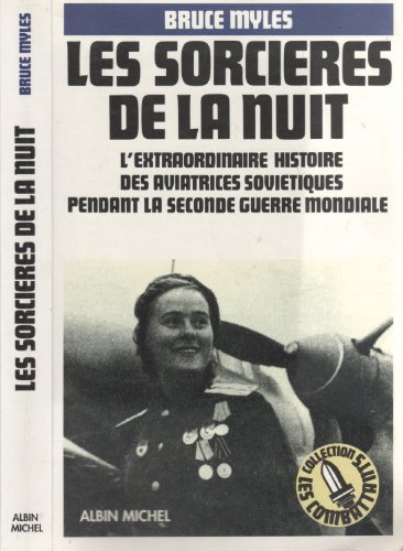 Stock image for Les sorcires de la nuit - L'extraordinaire histoire des aviatrices sovitiques pendant la seconde guerre mondiale. for sale by medimops