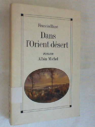 Imagen de archivo de Dans l'Orient dsert ou Les cahiers apocryphes du chevalier d'Onicourt envoy au Levant, 1789-1793 a la venta por Chapitre.com : livres et presse ancienne