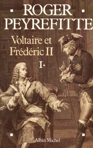 Voltaire et Frédéric II - Roger Peyrefitte