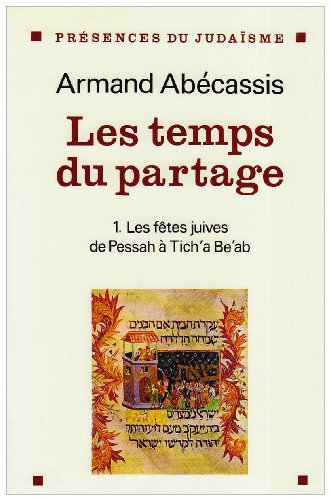 Beispielbild fr Les temps du partage, tome 1 : Des ftes juives de Pessah  Tich'a Be'ab Abcassis, Armand zum Verkauf von e-Libraire