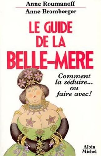 9782226065629: Le Guide de la Belle-Mre: Comment la sduire... ou faire avec !
