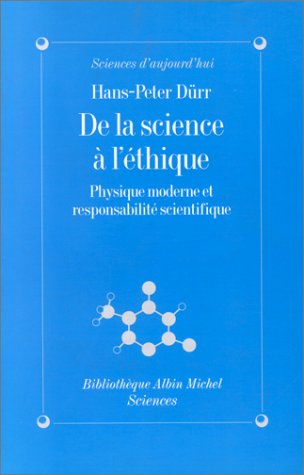 De la science Ã  l'Ã©thique: Physique moderne et responsabilitÃ© scientifique (9782226067920) by Durr, Hans-Peter