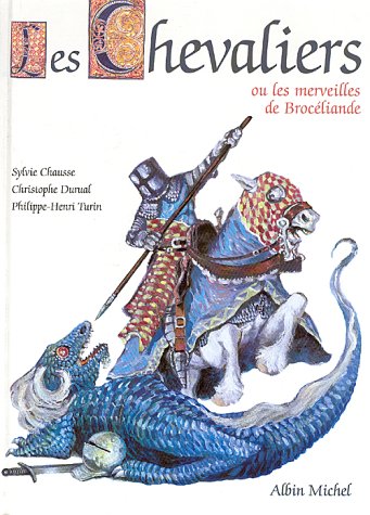 Les chevaliers, ou, Les merveilles de BrocÃ©liande (9782226071255) by Chausse, Sylvie; Durual, Christophe; Turin, Philippe-Henri